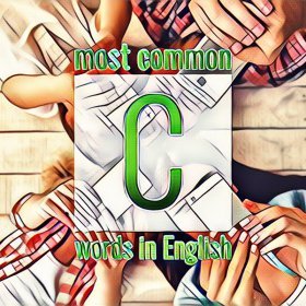 List of Frequently Used English Words Starting with the Letter C